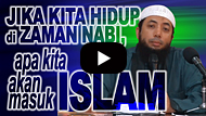 Jika anda hidup dizaman Nabi, apa anda akan masuk Islam? - DR Khalid Basalamah MA